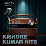 Kishore Kumar Hits - Carvaan Select