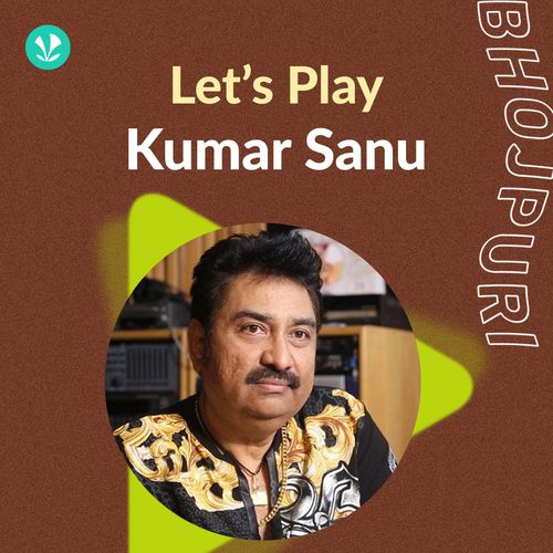 Let's Play - Kumar Sanu - Bhojpuri