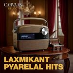 Laxmikant-Pyarelal Hits - Carvaan Select
