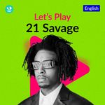 Let's Play - 21 Savage