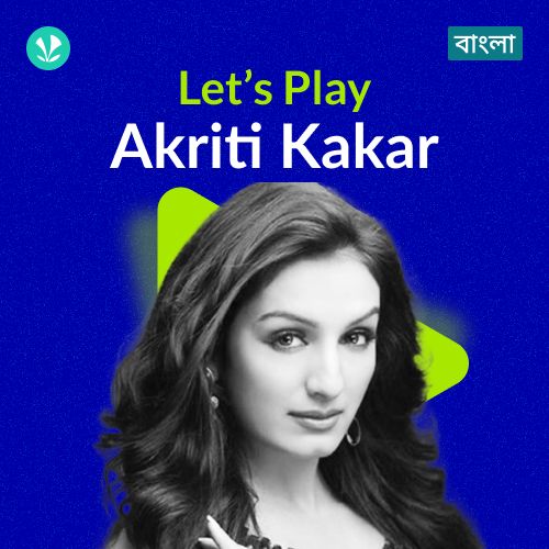 Let's Play - Akriti Kakar - Bengali