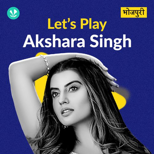 Let's Play -  Akshara Singh 