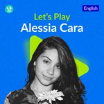 Let's Play - Alessia Cara