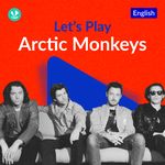 Let's Play - Arctic Monkeys