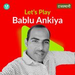 Let's Play - Bablu Ankiya
