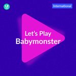 Let's Play - Babymonster