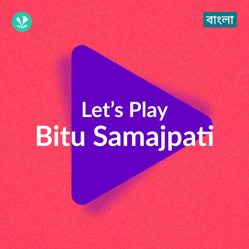 Let's Play - Bitu Samajpati
