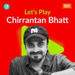 Let's Play - Chirrantan Bhatt