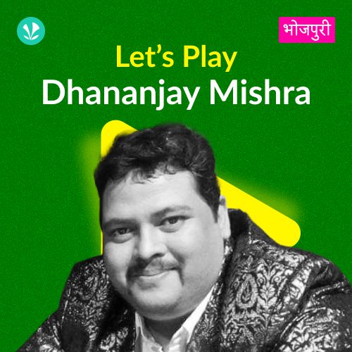 Let's Play - Dhananjay Mishra
