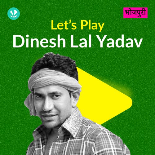 Let's Play - Dinesh Lal Yadav