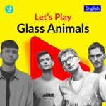 Let's Play - Glass Animals