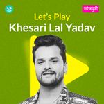 Let's Play - Khesari Lal Yadav