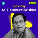 Let's Play - M . Balamuralikrishna - Carnatic