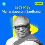 Let's Play - Maharajapuram Santhanam - Carnatic