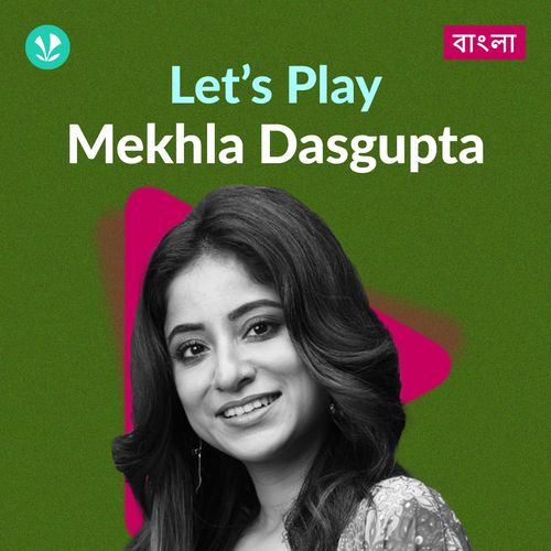 Let's Play - Mekhla Dasgupta