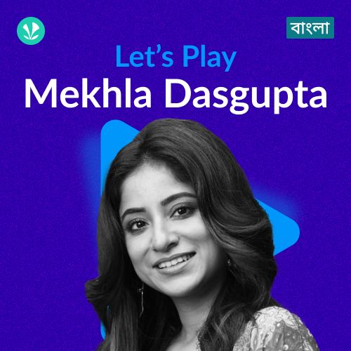 Let's Play - Mekhla Dasgupta