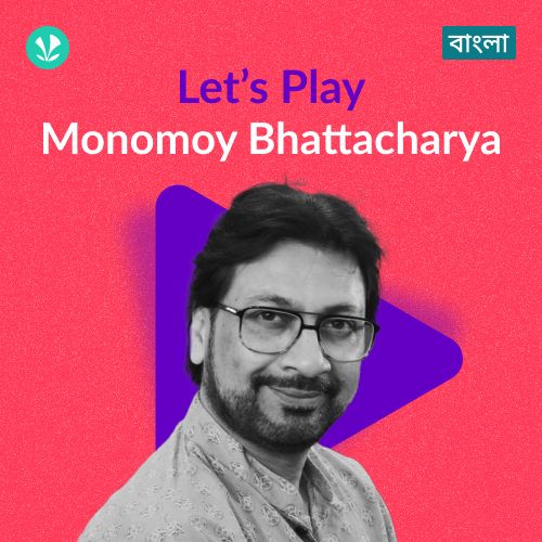Let's Play - Monomoy Bhattacharya 