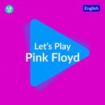 Let's Play - Pink Floyd