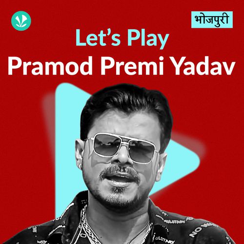 Let's Play - Pramod Premi Yadav