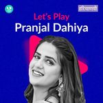Let's Play - Pranjal Dahiya
