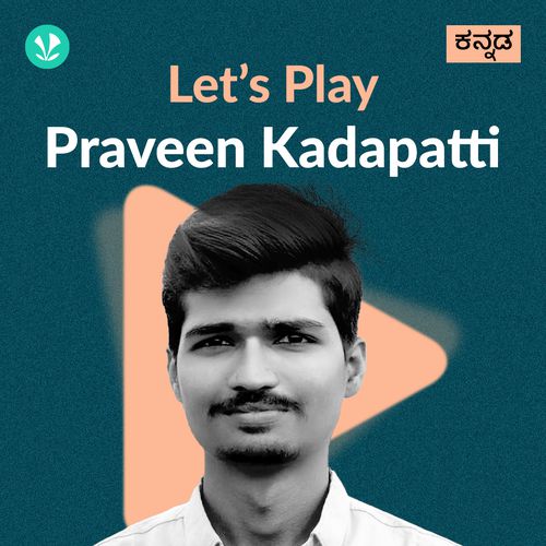 Let's Play -  Praveen Kadapatti