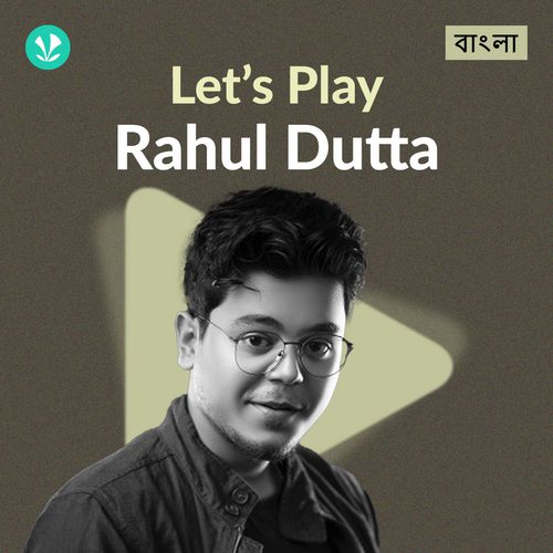 Let's Play - Rahul Dutta