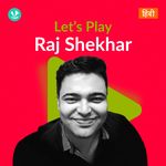 Let's Play - Raj Shekhar