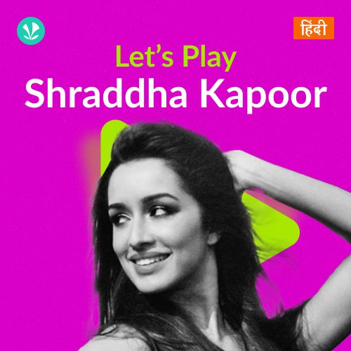 Let's Play - Shraddha Kapoor