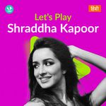 Let's Play - Shraddha Kapoor