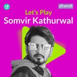 Let's Play - Somvir Kathurwal