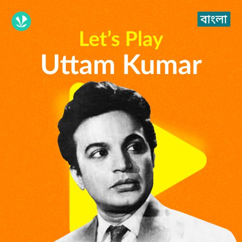 Let's Play -  Uttam Kumar