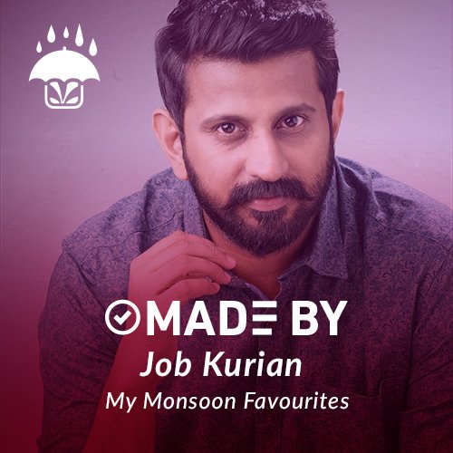 Made By Job Kurian - My Monsoon Favourites
