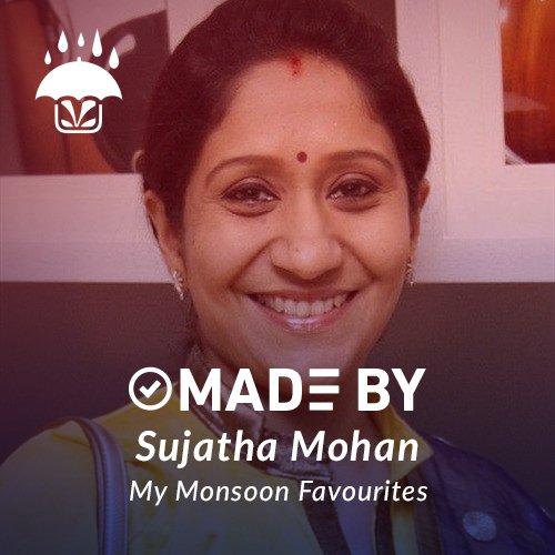 Made By Sujatha Mohan - My Monsoon Favourites