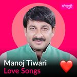 Manoj Tiwari - Love Songs - Bhojpuri