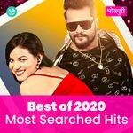 Most Searched Hits 2020 - Bhojpuri