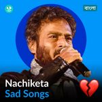 Nachiketa - Sad Songs - Bengali