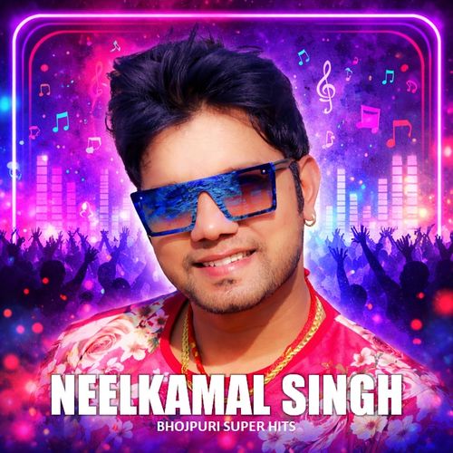 Neelkamal Singh â€“ Bhojpuri Super Hits