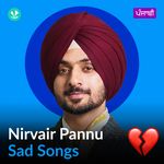 Nirvair Pannu - Sad Songs - Punjabi