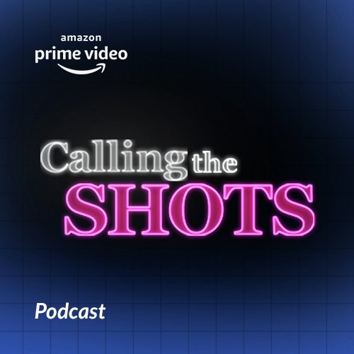 Podcast: Calling The Shots By Amazon Prime Video