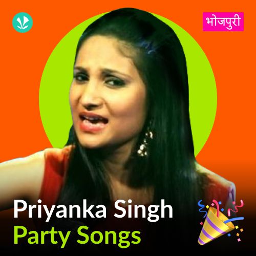 Priyanka Singh - Party Songs