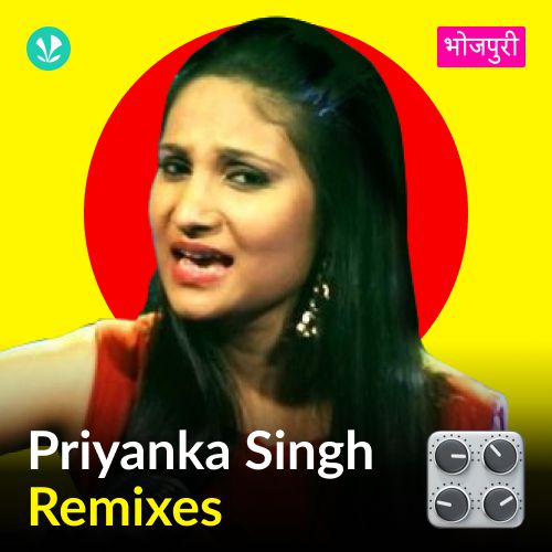 Priyanka Singh - Remix Songs