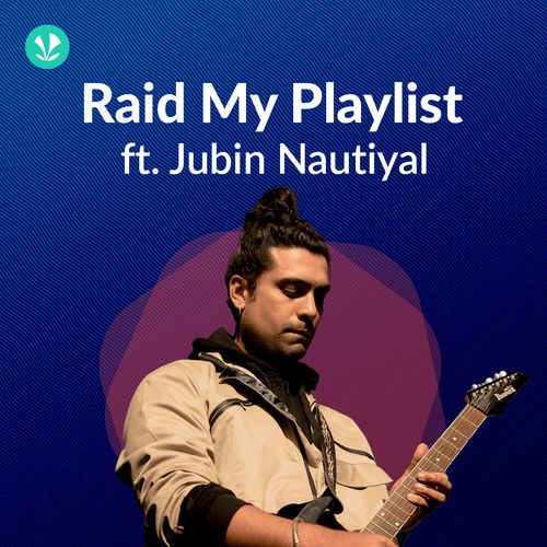 Raid My Playlist - Jubin Nautiyal