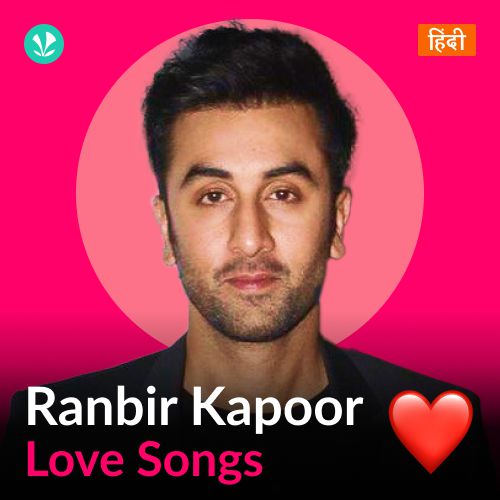 Ranbir Kapoor - Love Songs - Hindi