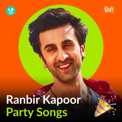 Ranbir Kapoor - Party Songs - Hindi