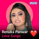 Renuka Panwar - Love Songs - Haryanvi
