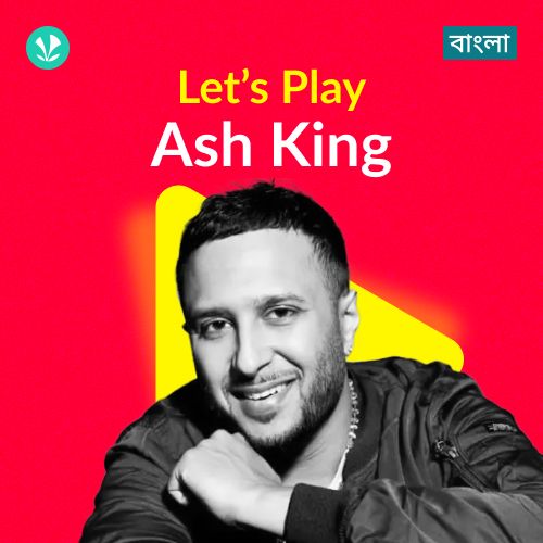 Let's Play - Ash King - Bengali