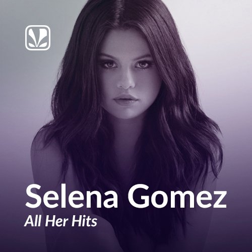 Selena Gomez All Her Hits - Latest English Songs Online - JioSaavn