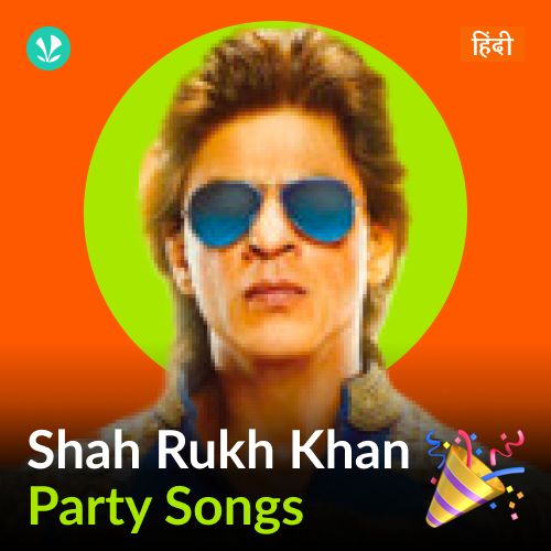 Shah Rukh Khan - Party Songs - Hindi