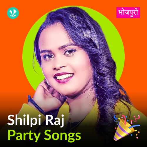 Shilpi Raj - Party Songs