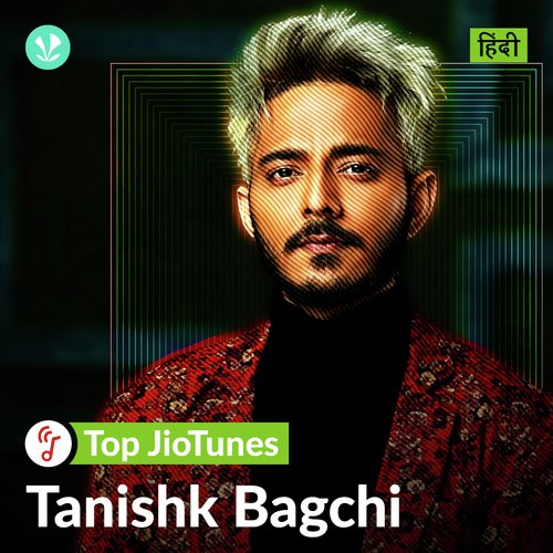 Tanishk Bagchi - Hindi - JioTunes